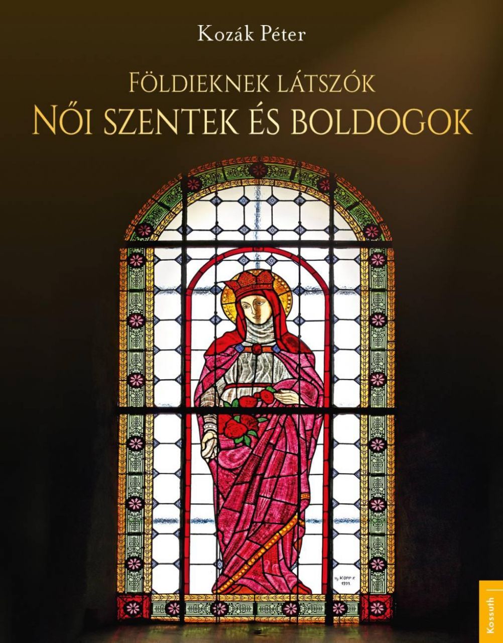 Földieknek látszók - női szentek és boldogok