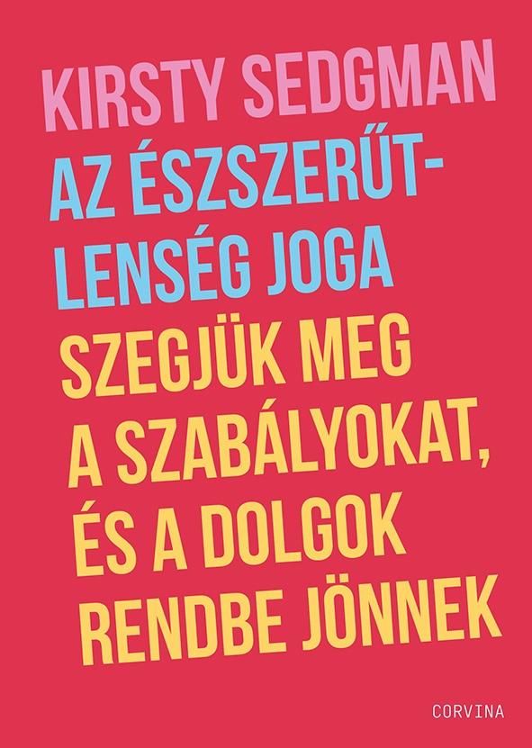 Az észszerűtlenség joga  szegjük meg a szabályokat, és a dolgok rendbe jönnek