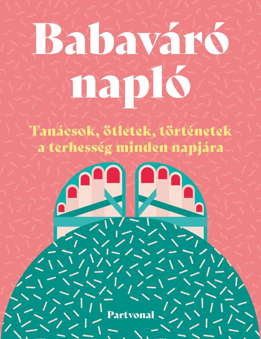 Babaváró napló - tanácsok, ötletek, történetek a terhesség minden napjára