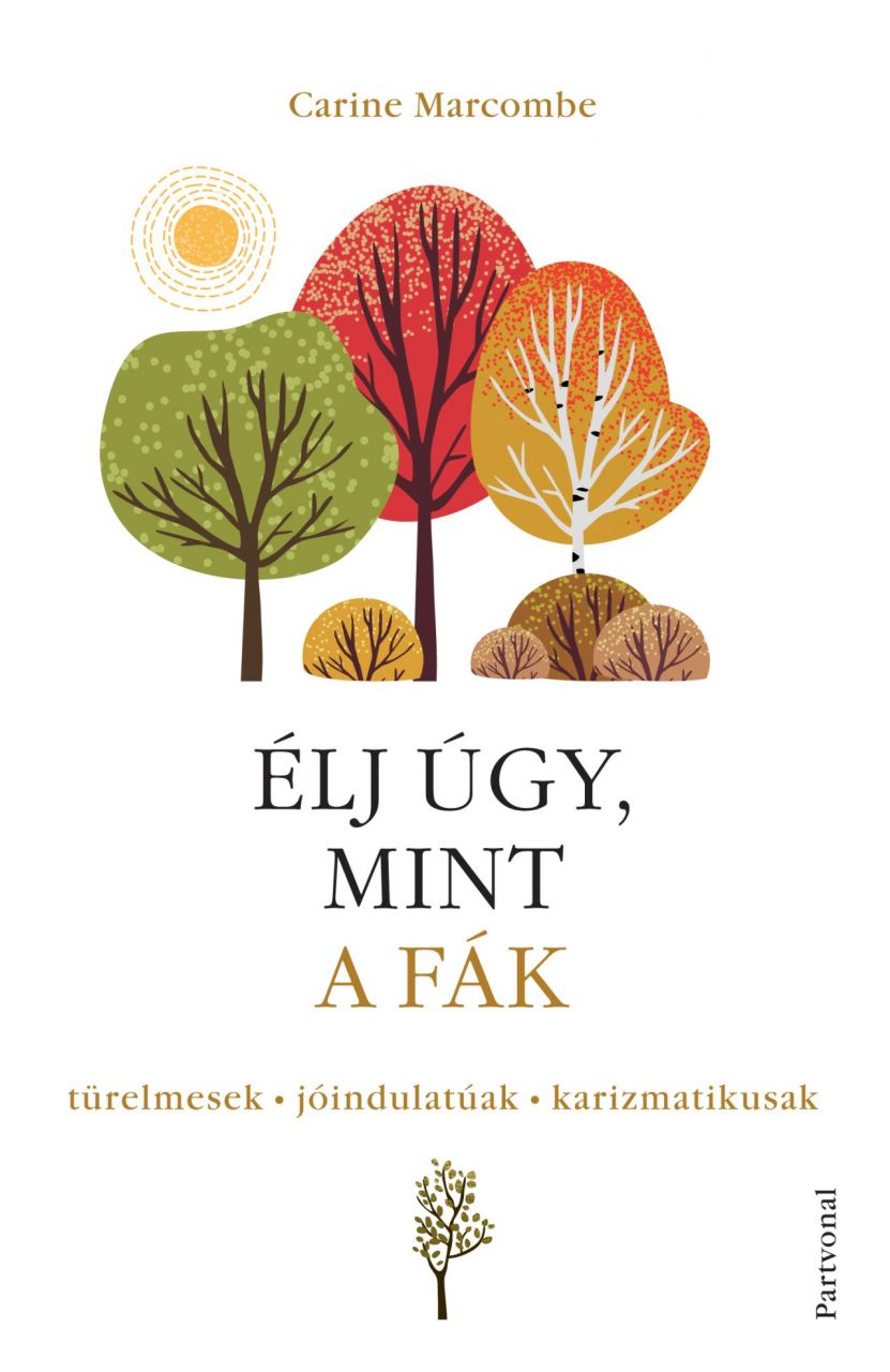 Élj úgy, mint a fák! - türelmesek, jóindulatúak, karizmatikusak