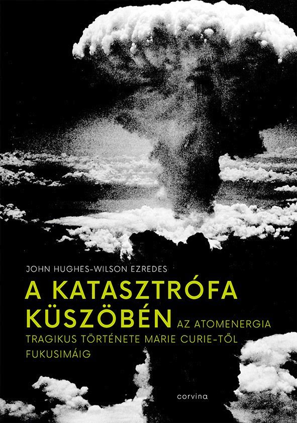 A katasztrófa küszöbén - az atomenergia tragikus története marie curie-től fukus