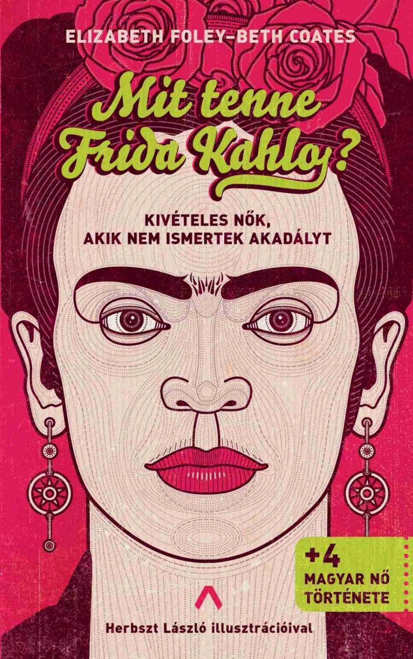 Mit tenne frida kahlo? - kivételes nők, akik nem ismertek akadályt