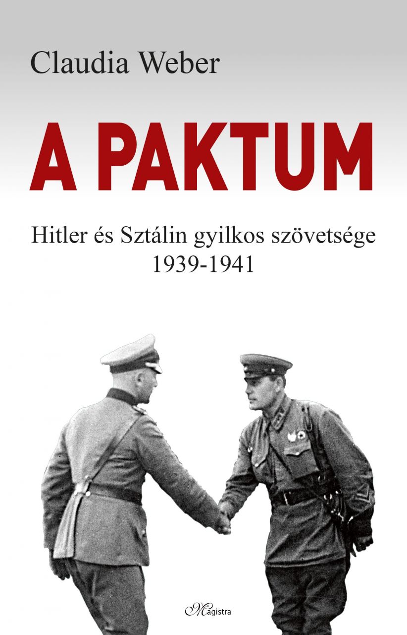 A paktum - hitler és sztálin gyilkos szövetsége 1939-1941