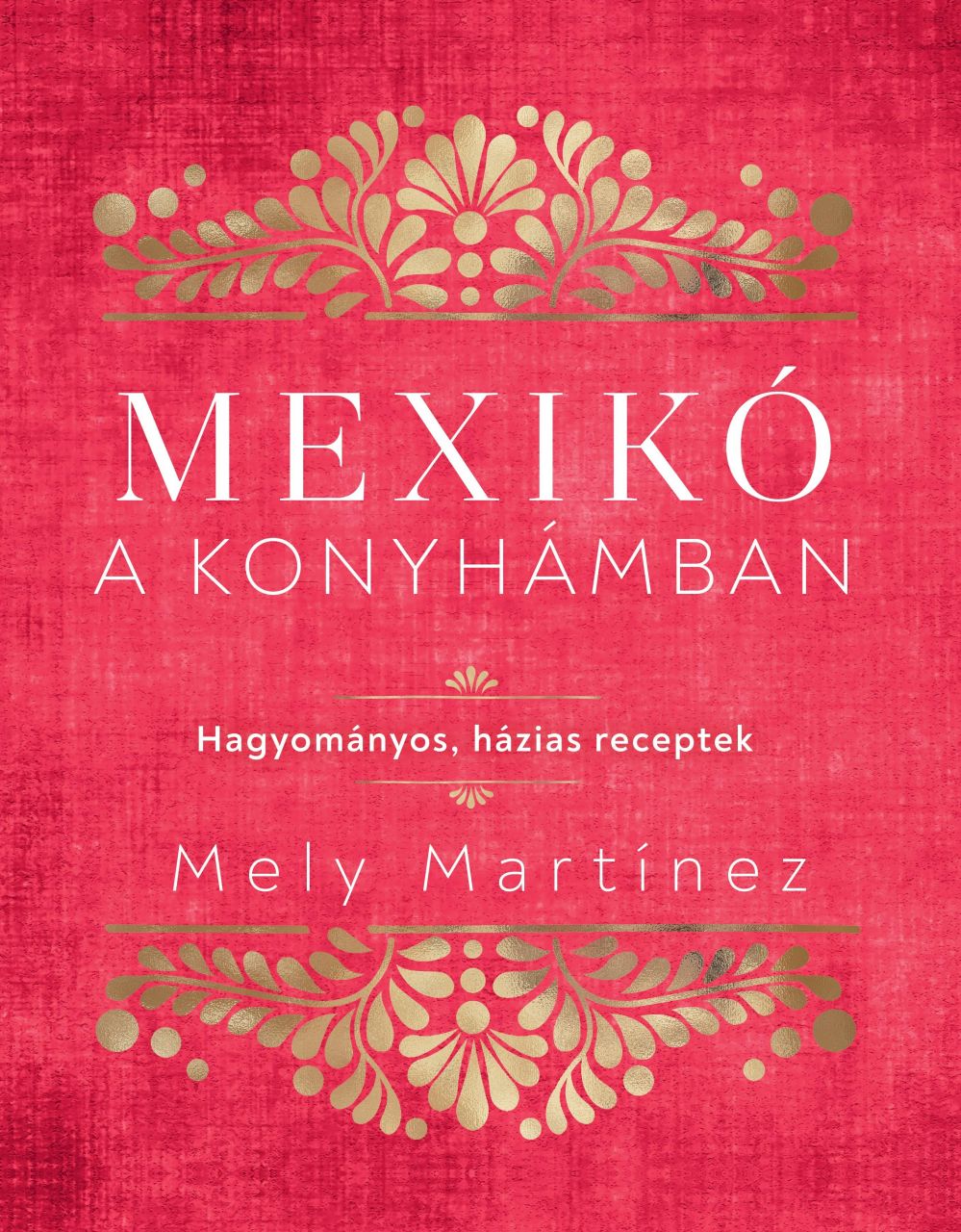 Mexikó a konyhámban - hagyományos, házias receptek