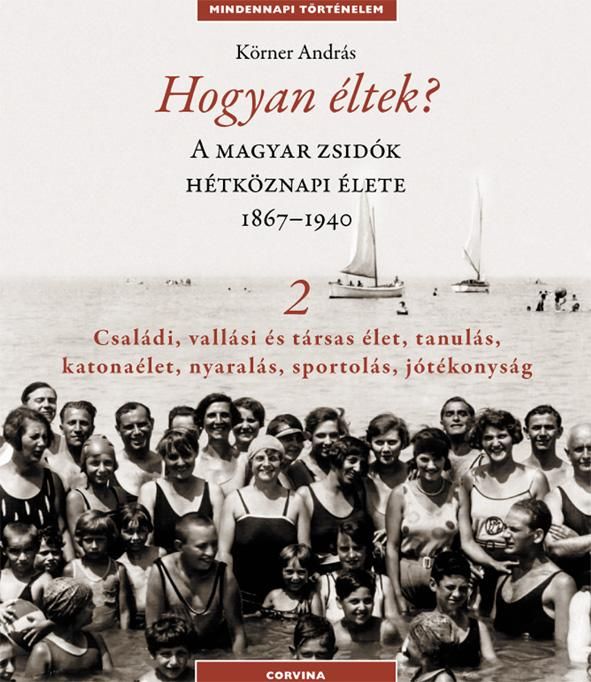 Hogyan éltek? 2. - a magyar zsidók hétköznapi élete 1867-1940