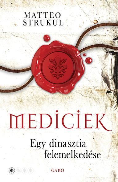 Mediciek - egy dinasztia felemelkedése