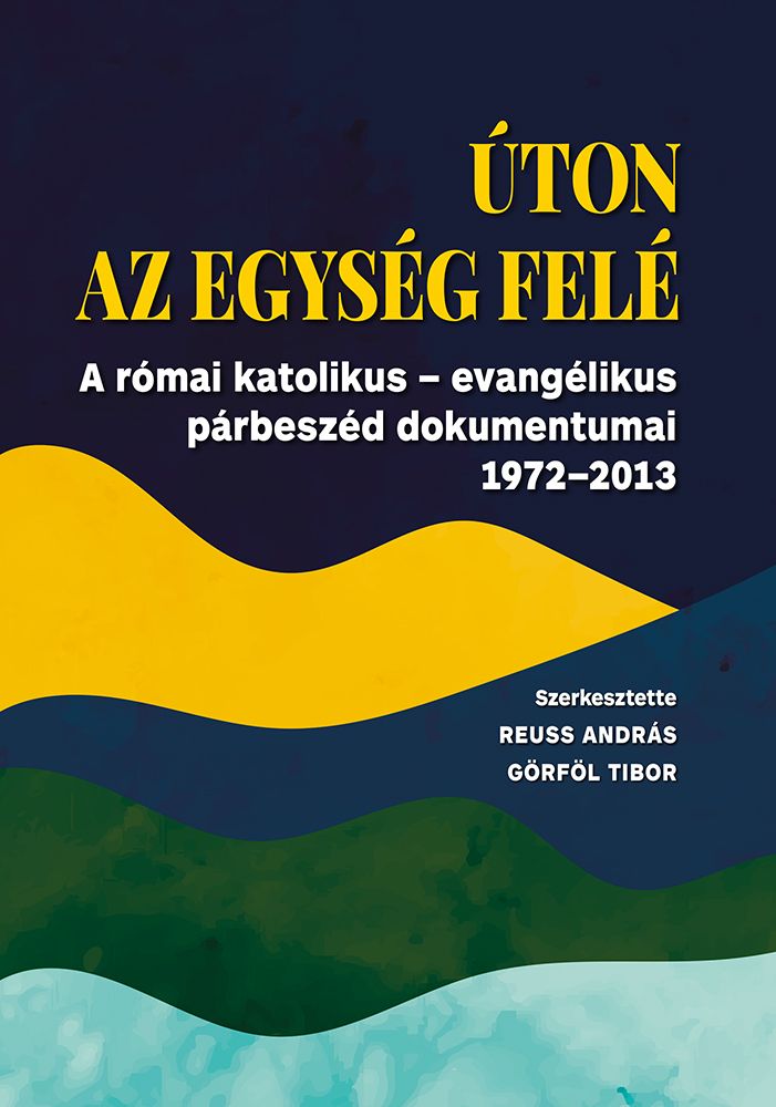 Úton az egység felé - a római któlikus-evangélikus párbeszéd dokumentumai 1972-2