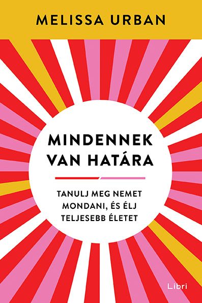 Mindennek van határa - tanulj meg nemet mondani, és éljteljesebb életet