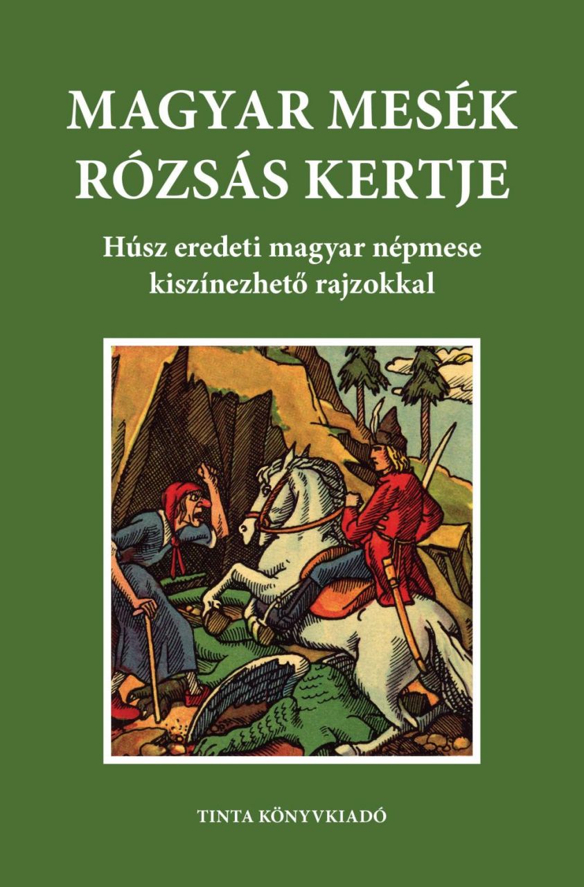 Magyar mesék rózsás kertje - húsz eredeti magyar népmese kiszínezhető rajzokkal