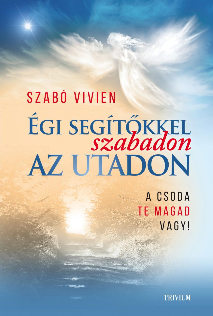 Égi segítőkkel szabadon az utadon - a csoda te magad vagy!