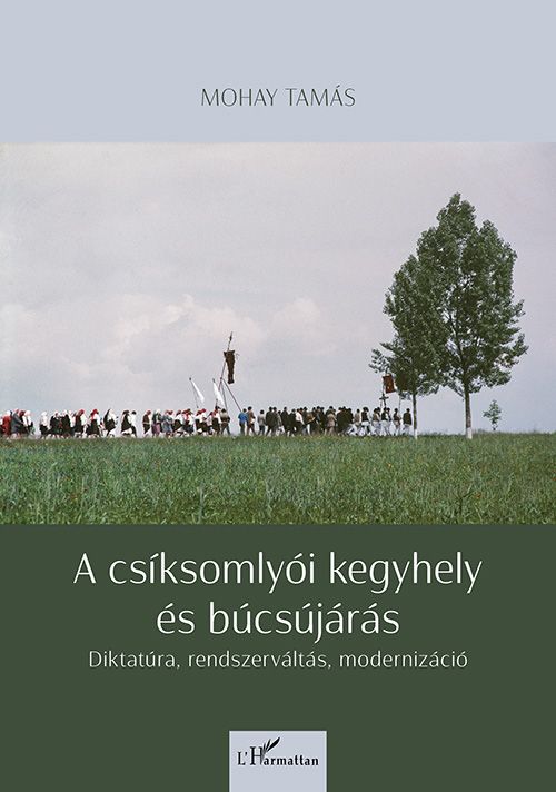 A csíksomlyói kegyhely és búcsújárás - diktatúra, rendszerváltás, modernizáció