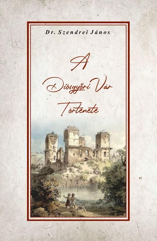A diósgyőri vár története A diósgyőri vár története