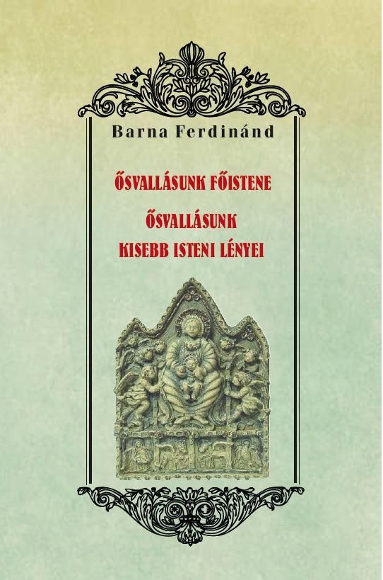 Ősvallásunk főistene - ősvallásunk kisebb isteni lényei