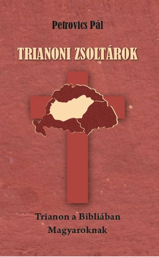 Trianoni zsoltárok - trianon a bibliában - magyaroknak -