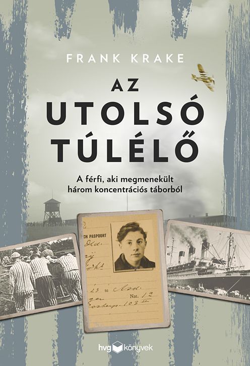 Az utolsó túlélő - a férfi, aki megmenekült három koncentrációs táborból