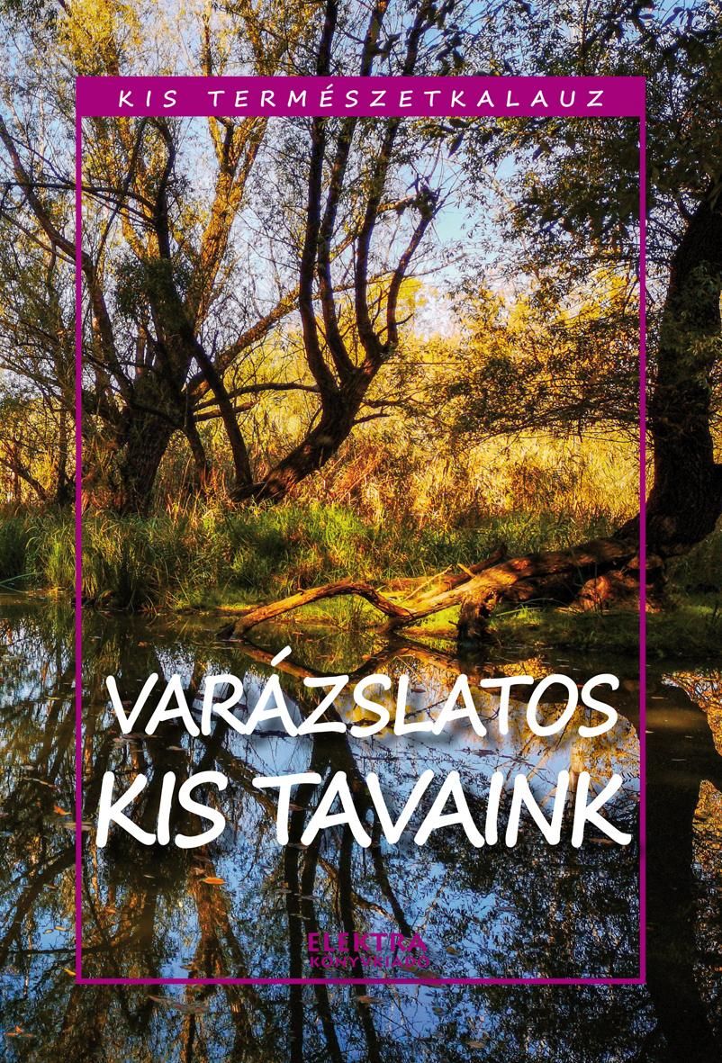 Varázslatos kis tavaink - kis természetkalauz