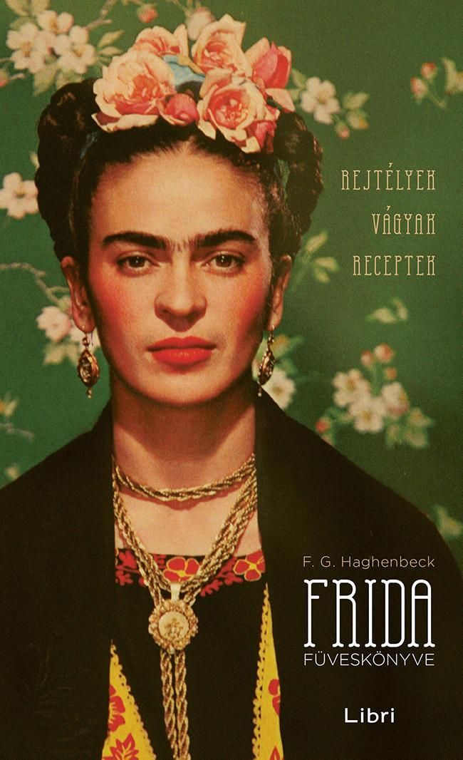 Frida füveskönyve - fűzött - rejtélyek, vágyak, receptek