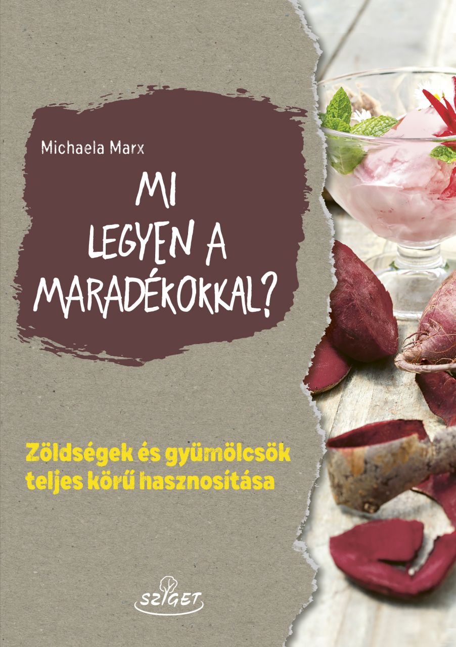 Mi legyen a maradékokkal? - zöldségek és gyümölcsök teljes körű hasznosítása