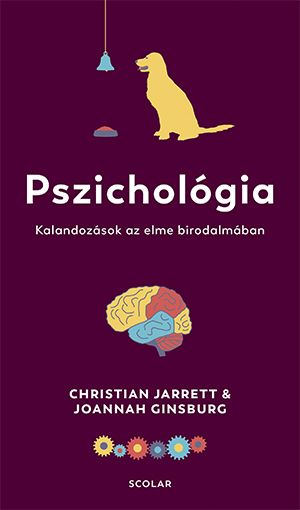 Pszichológia - kalandozások az elme birodalmában Pszichológia - kalandozások az elme birodalmában