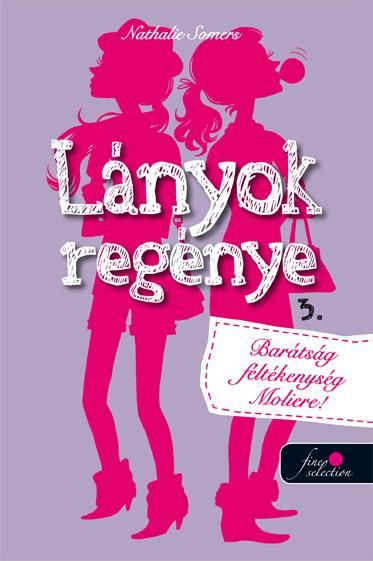 Lányok regénye 3. - barátság, féltékenység, moliére!