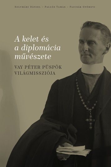 A kelet és a diplomácia művészete - vay péter püspök világmissziója