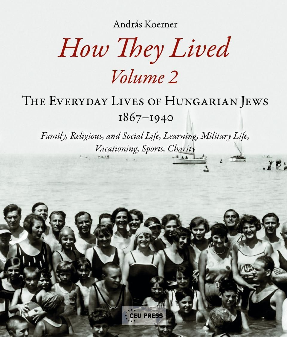 How they lived - the everyday lives of hungarian jews, 1867-1940 ( volume 2)