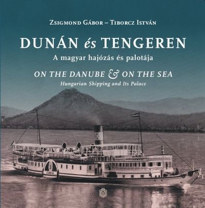 Dunán és tengeren - a magyar hajózás és palotája