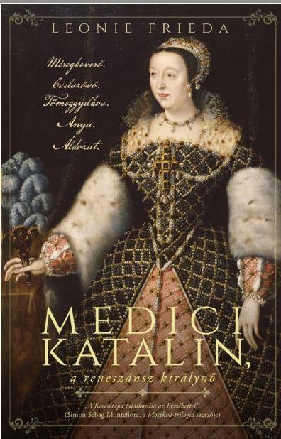 Medici katalin, a reneszánsz királynő