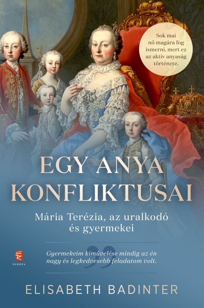 Egy anya konfliktusai - mária terézia, az uralkodó és gyermekei