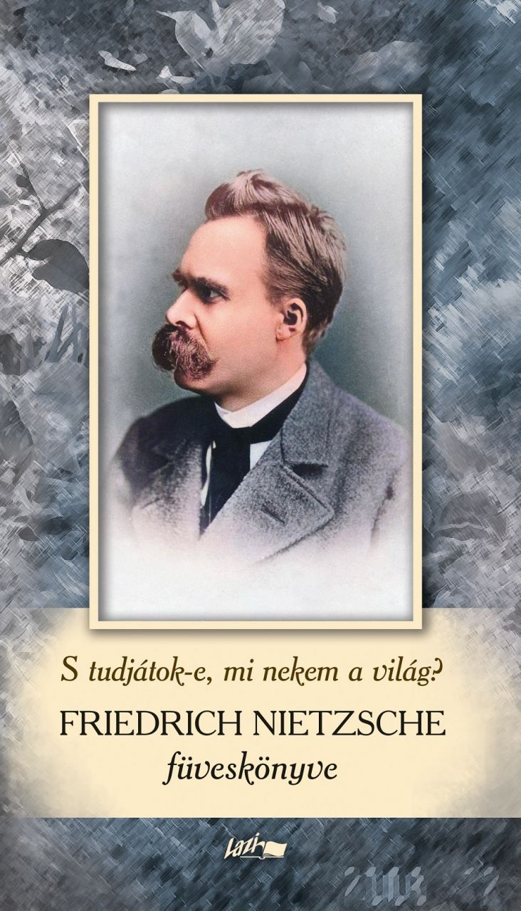 Friedrich nietzsche füveskönyve - s tudjátok-e, mi nekem a világ?