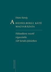 A heidelbergi káté magyarázata - hálaadásra vezető vigasztalás 129 kérdés ...