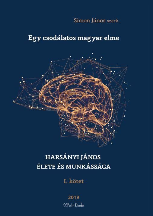 Egy csodálatos magyar elme - harsányi jános élete és munkássága i. kötet