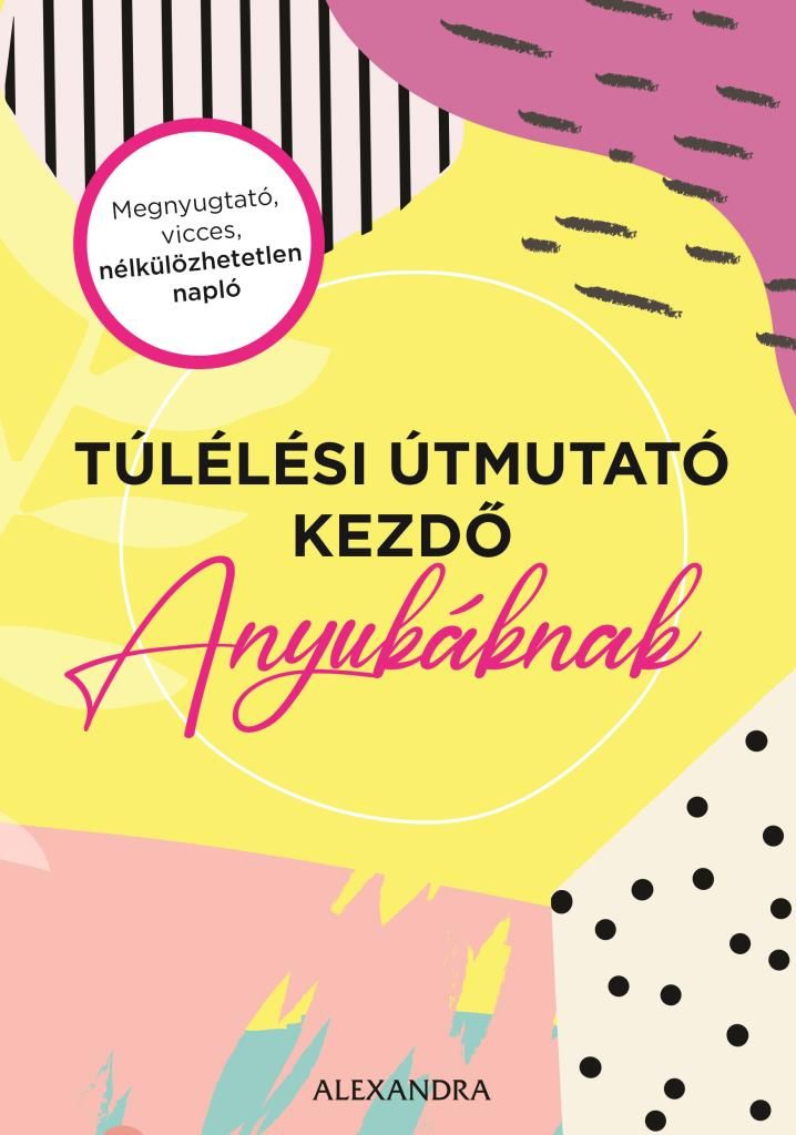 Túlélési útmutató kezdő anyukáknak