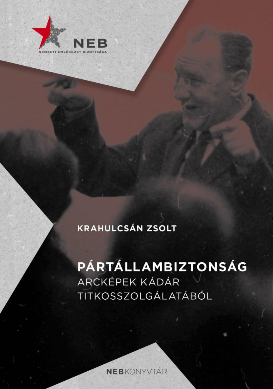 Pártállambiztonság - arcképek kádár titkosszolgálatából