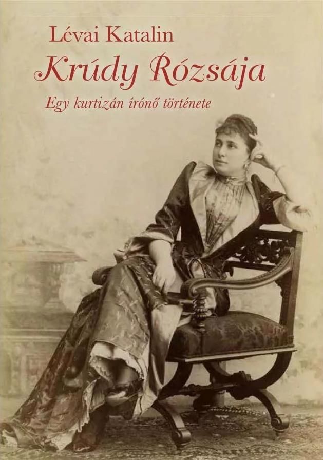 Krúdy rózsája - egy kurtizán írónő története