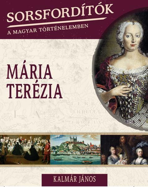 Mária terézia - sorsfordítók a magyar történelemben