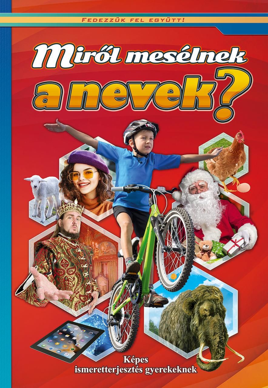 Miről mesélnek a nevek?  képes ismeretterjesztés gyerekeknek