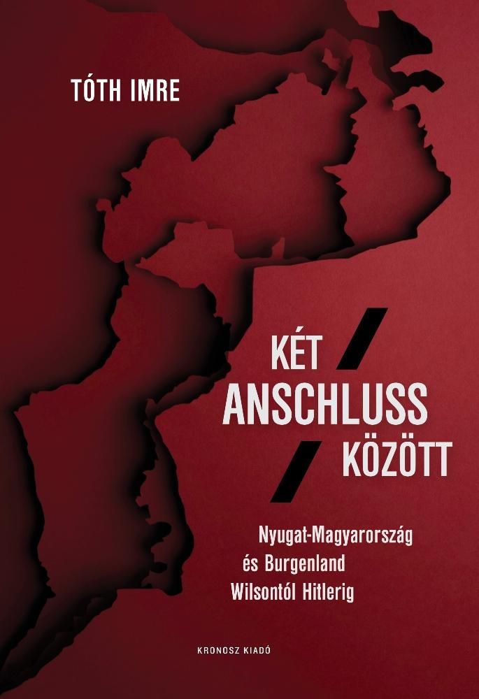 Két anschluss között. nyugat-magyarország és burgenland wilsontól hitlerig