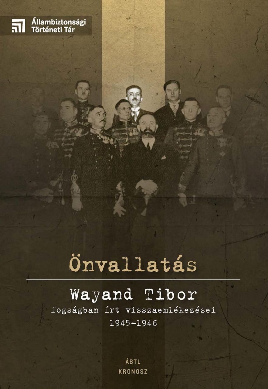 Önvallatás - wayand tibor fogságban írt visszaemlékezései 1945-1946