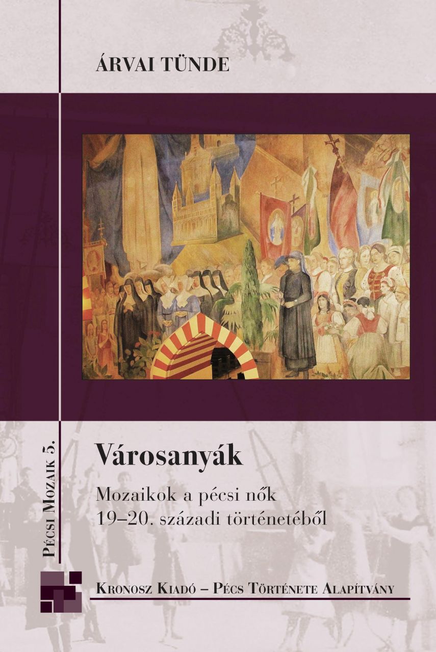 Városanyák - mozaikok a pécsi nők 19-20. századi történetéből