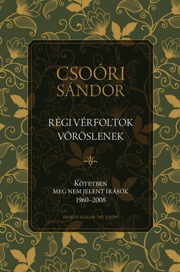 Régi vérfoltok vöröslenek - kötetben meg nem jelent írások 19602008