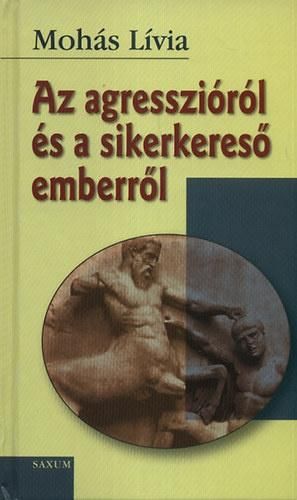 Az agresszióról és a sikerkereső emberről