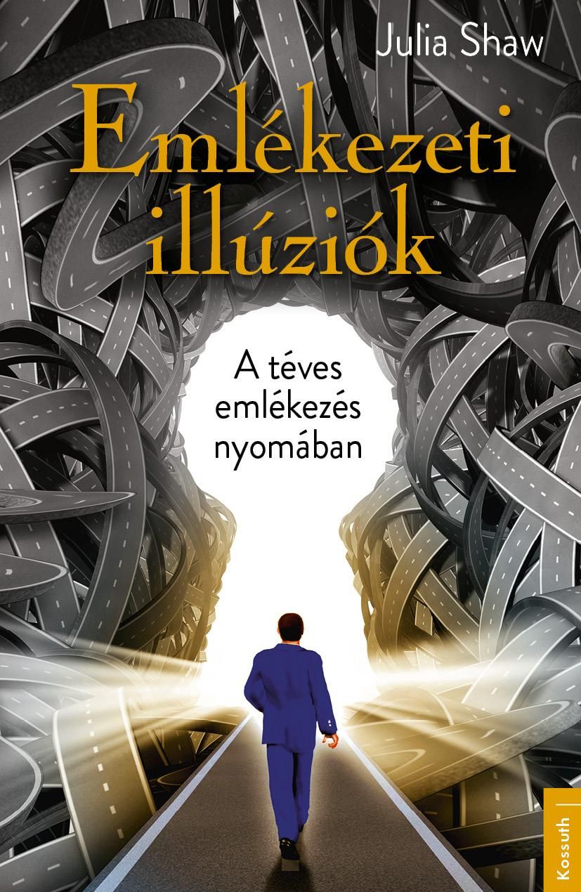 Emlékezeti illúziók - a téves emlékezés nyomában Emlékezeti illúziók - a téves emlékezés nyomában