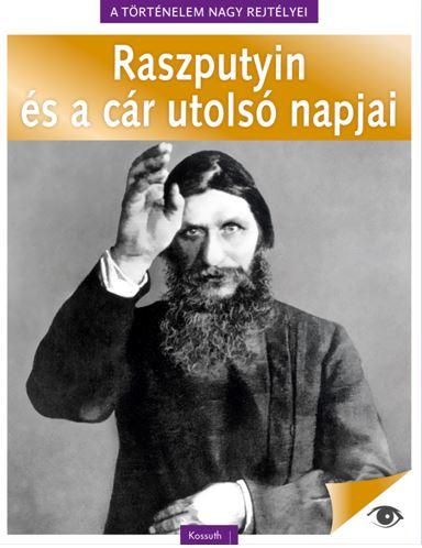 Raszputyin és a cár utolsó napjai - a történelem nagy rejtélyei