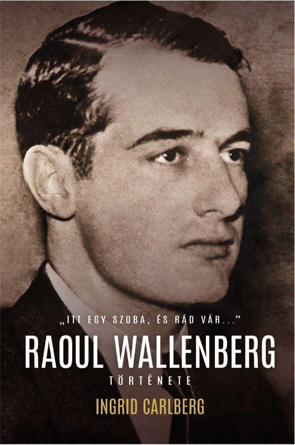 Raoul wallenberg története - "itt egy szoba, és rád vár."