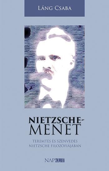 Nietzsche-menet - teremtés és szenvedés nietzsche filozófiájában