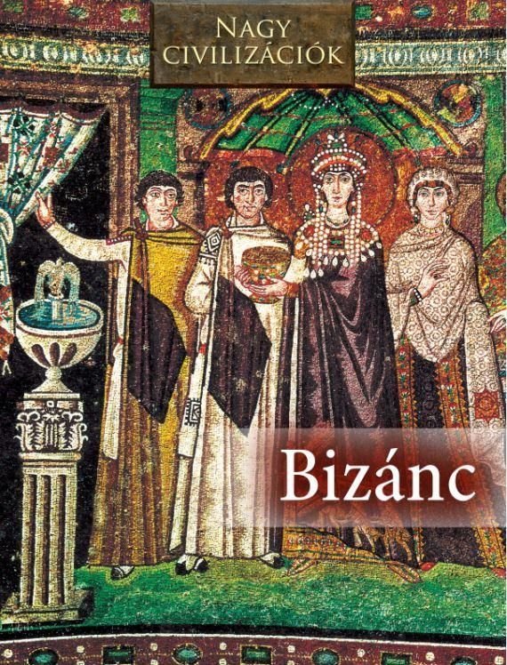 Bizánc - nagy civilizációk