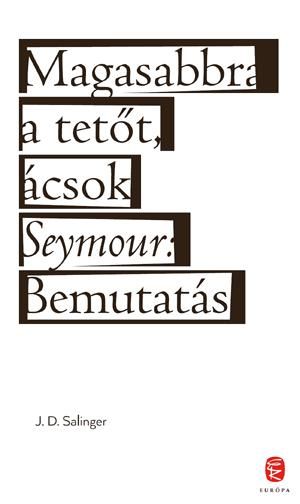 Magasabbra a tetőt, ácsok - seymour: bemutatás (fűzött)