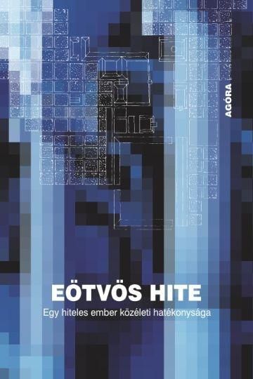 Eötvös hite - egy hiteles ember közéleti hatékonysága