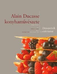 Alain ducasse konyhaművészete - desszertek és cukrászat